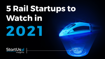 Discover 5 Rail Startups You Should Watch in 2021