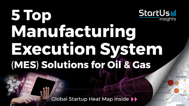 Discover 5 Top Manufacturing Execution System (MES) Solutions impacting the Oil & Gas Sector