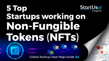 Discover 5 Top Startups working on Non-Fungible Tokens (NFTs)