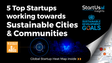 Discover 5 Top Startups working towards the UN's SDG #11 - Sustainable Cities & Communities