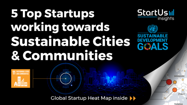 Discover 5 Top Startups working towards the UN’s SDG #11 – Sustainable Cities & Communities