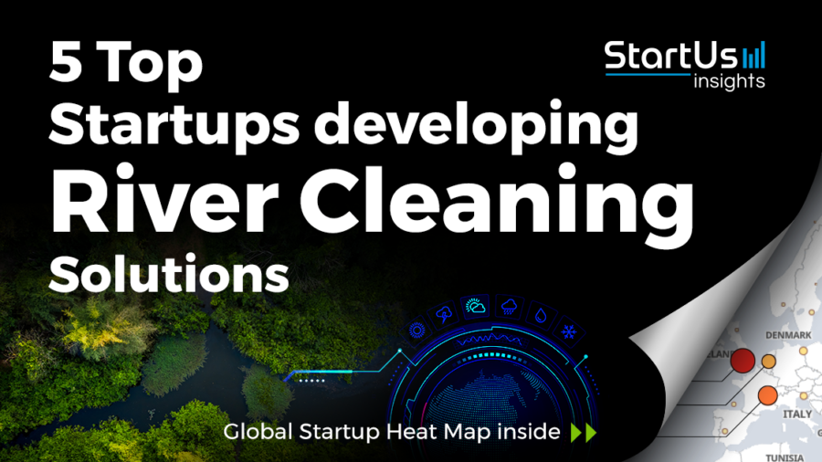 Discover 5 Top Startups developing River Cleaning Solutions