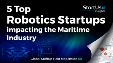 Discover 5 Top Robotics Startups impacting the Maritime Industry