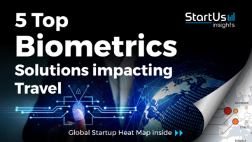 Discover 5 Top Biometrics Startups impacting the Travel Industry