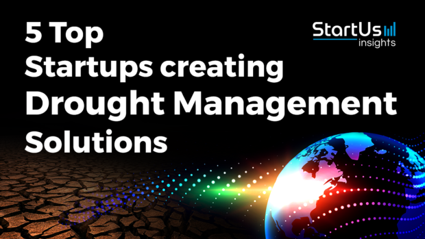 Discover 5 Top Startups creating Drought Management Solutions