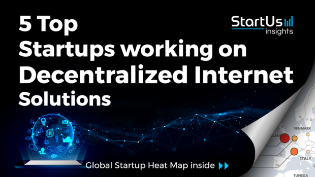 Discover 5 Top Startups working on Decentralized Internet Solutions