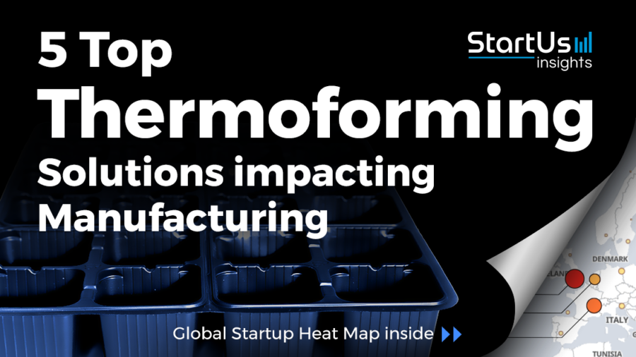 Thermoforming-Startups-Manufacturing-SharedImg-StartUs-Insights-noresize