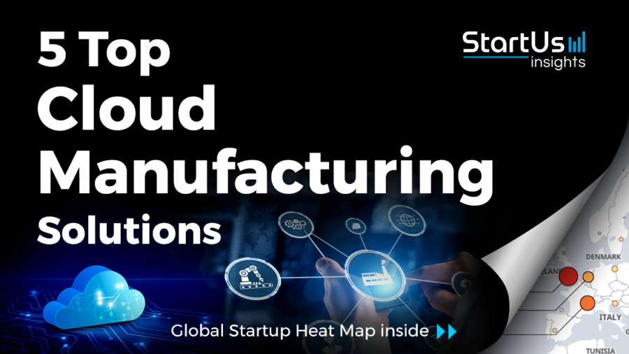 Discover 5 Top Cloud Manufacturing Solutions developed by Startups