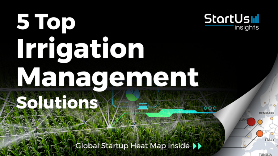 Discover 5 Top Irrigation Management Solutions developed by Startups