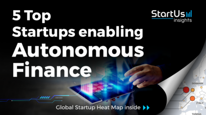 Discover 5 Top Startups enabling Autonomous Finance