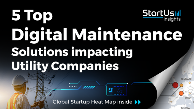 5 Top Digital Maintenance Solutions impacting Utility Companies