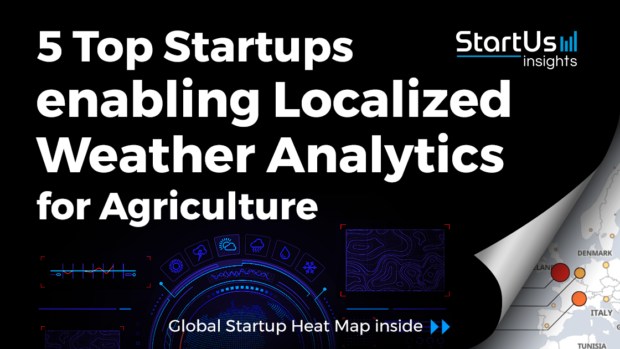 5 Top Startups enabling Localized Weather Analytics for Agriculture