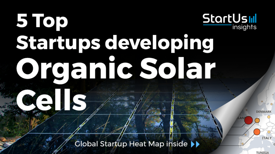 Discover 5 Top Startups developing Organic Solar Cells