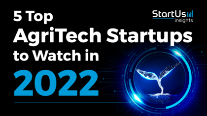 5 Top AgriTech Startups to Watch in 2022