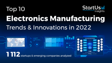 Top 10 Electronics Manufacturing Trends for 2022 - StartUs Insights