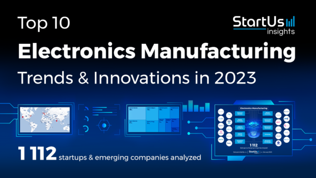 Top 10 Electronics Manufacturing Trends for 2023 - StartUs Insights