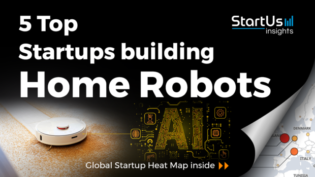 Discover 5 Top Startups building Home Robots