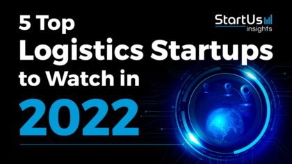 5 Top Logistics Startups to Watch in 2022