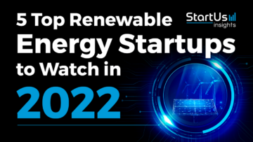 5 Top Renewable Energy Startups to Watch in 2022