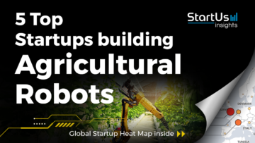 Discover 5 Top Startups building Agricultural Robots