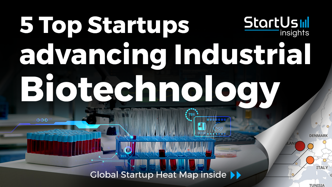 5 Top Startups advancing Industrial Biotechnology StartUs Insights