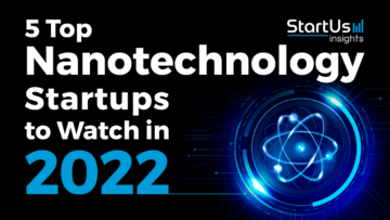 5 Top Nanotechnology Startups to Watch in 2022