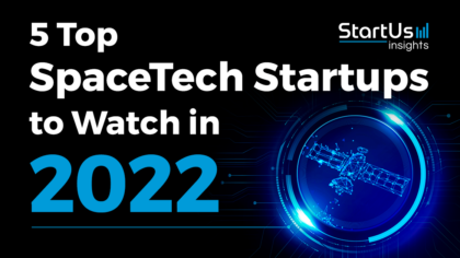 5 Top SpaceTech Startups to Watch in 2022