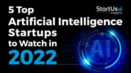 5 Top Artificial Intelligence Startups to Watch in 2022 StartUs Insights