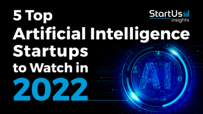 5 Top Artificial Intelligence Startups to Watch in 2022