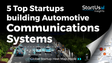Discover 5 Top Startups building Automotive Communications Systems