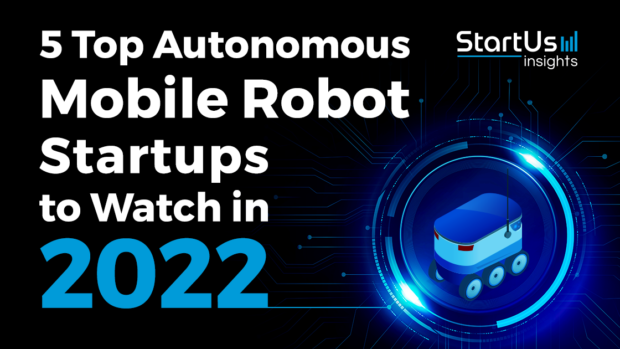 5 Top Autonomous Mobile Robot Startups to Watch in 2022