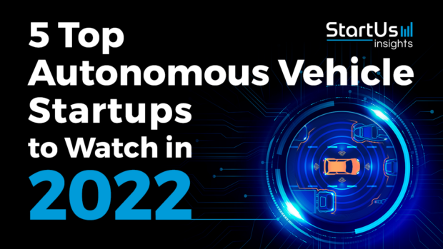 5 Top Autonomous Vehicle Startups to Watch in 2022