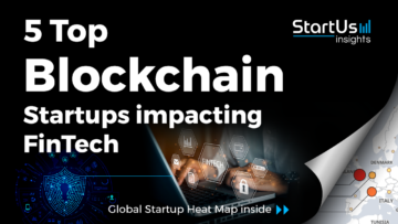 Discover 5 Top Blockchain Startups impacting FinTech | StartUs Insights