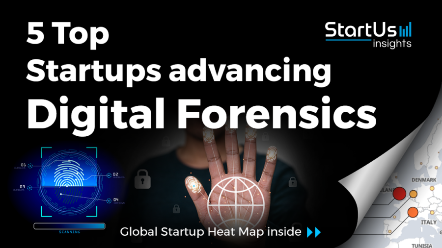 5 Top Startups advancing Digital Forensics | StartUs Insights