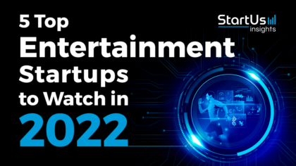 5 Top Entertainment Startups to Watch in 2022 - StartUs Insights