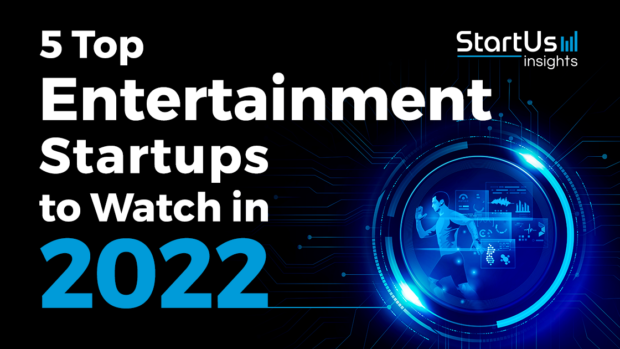 5 Top Entertainment Startups to Watch in 2022