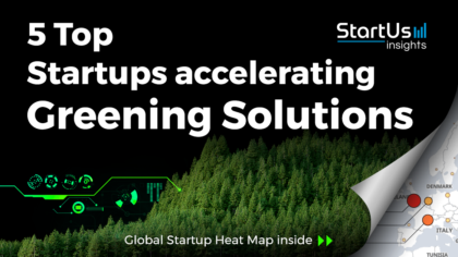 Discover 5 Top Startups accelerating Greening Solutions