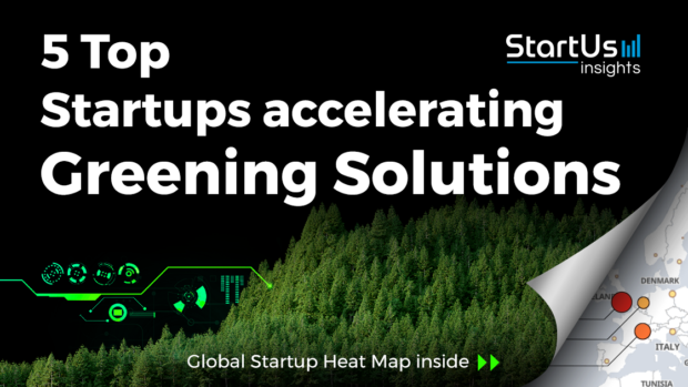 Discover 5 Top Startups accelerating Greening Solutions StartUs Insights