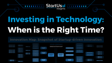 Investing in Technology: When is the Right Time? | StartUs Insigts