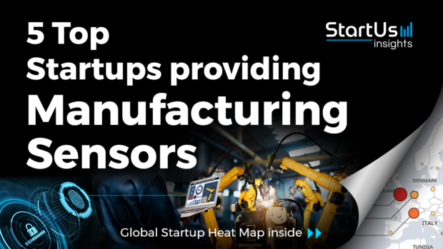 Discover 5 Top Startups providing Manufacturing Sensors | StartUs Insights