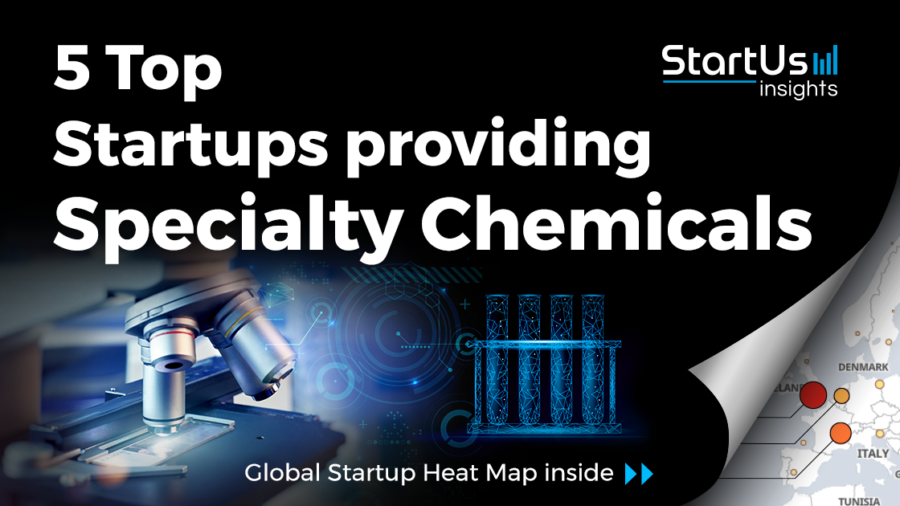 5 Top Startups providing Specialty Chemicals StartUs Insights