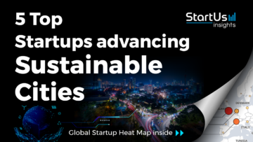 Discover 5 Top Startups advancing Sustainable Cities | StartUs Insights