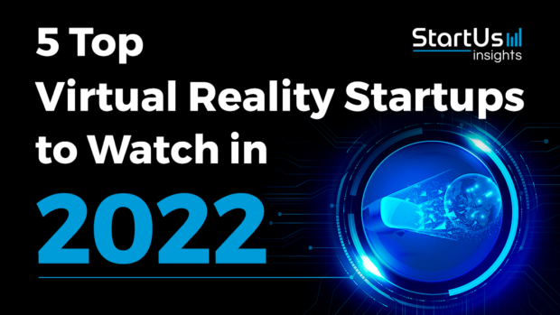 5 Top Virtual Reality Startups to Watch in 2022 | StartUs Insights
