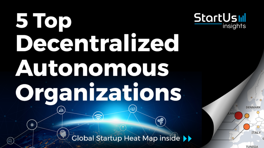5 Top Decentralized Autonomous Organizations - StartUs Insights