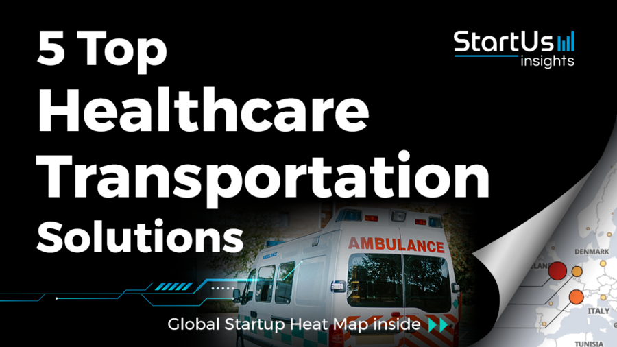 Discover 5 Top Healthcare Transportation Solutions developed by Startups