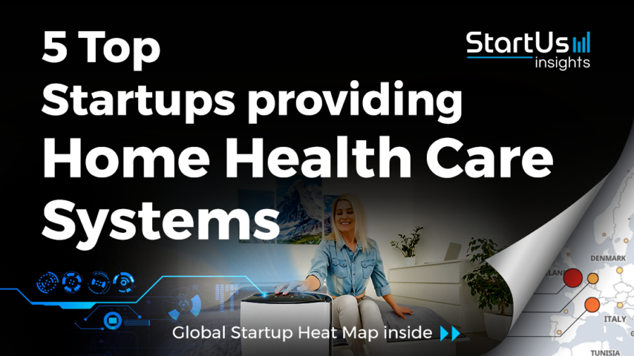 5 Top Startups providing Home Health Care Systems - StartUs Insights