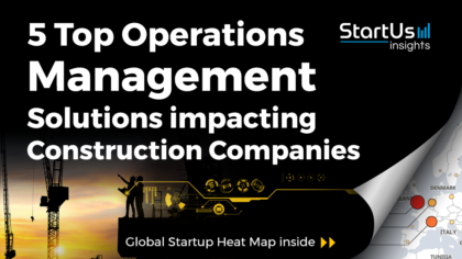 5 Operations Management Solutions impacting Construction Companies - StartUs Insights