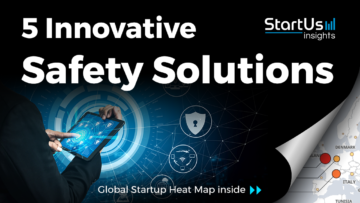 5 Innovative Safety Solutions developed by Startups - StartUs Insights