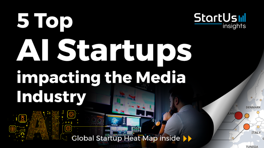 5 Top AI Startups impacting the Media Industry - StartUs Insights