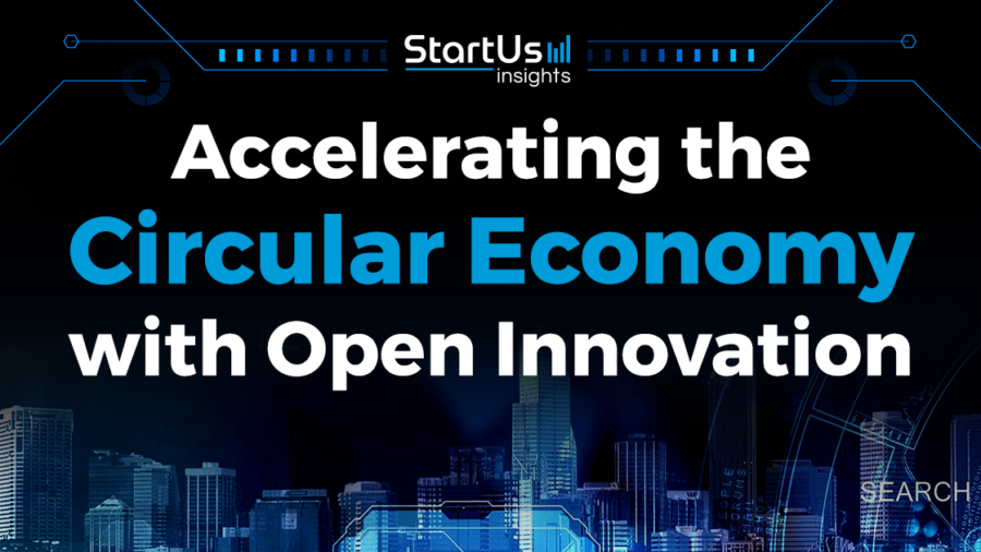 Accelerating the Circular Economy with Open Innovation | StartUs Insights